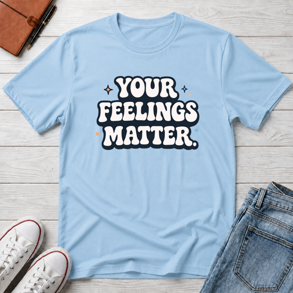 Your Feelings Matter Typhography T-Shirt