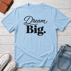 Dream Big T-Shirt