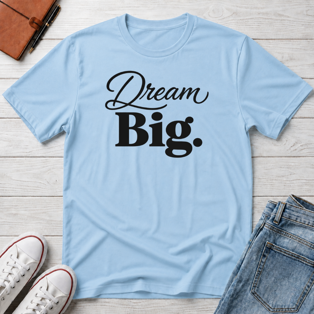 Dream Big T-Shirt