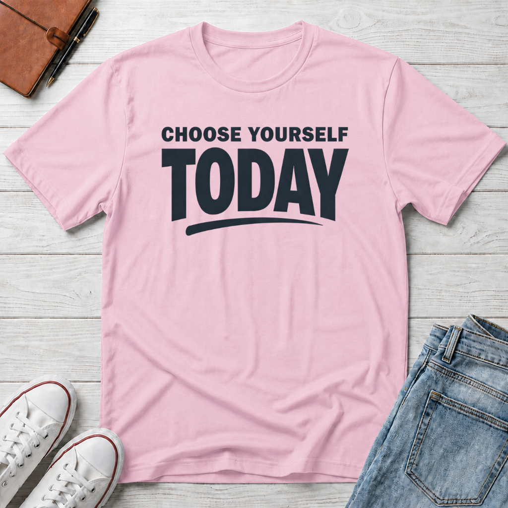 Choose Yourself Today T-Shirt
