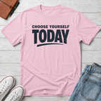 Choose Yourself Today T-Shirt