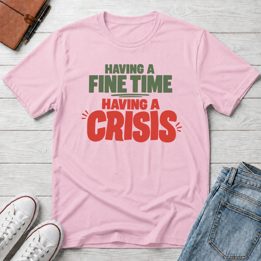 Fine Time, Crisis™ T-Shirt