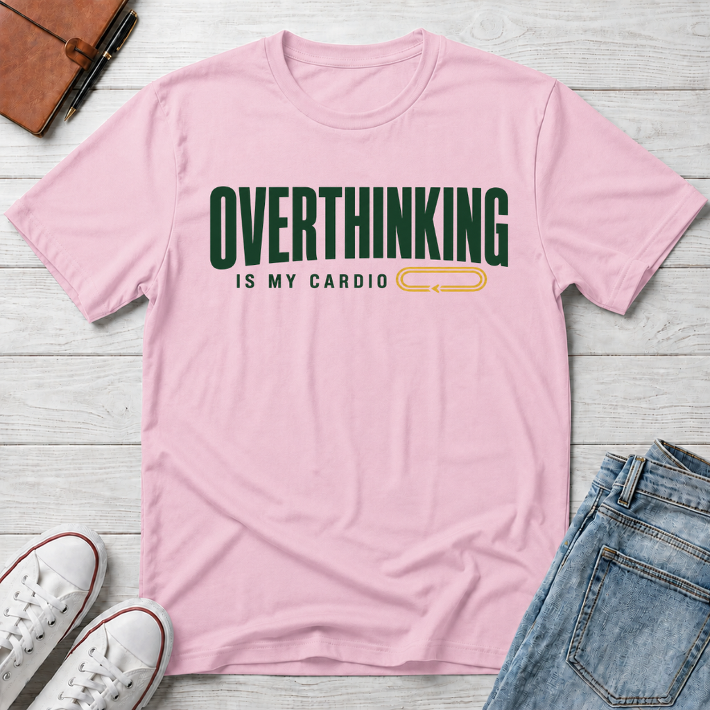 Overthinking Is My Cardio™ T-Shirt