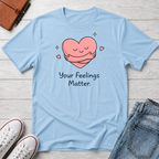 Your Feelings Matter T-Shirt