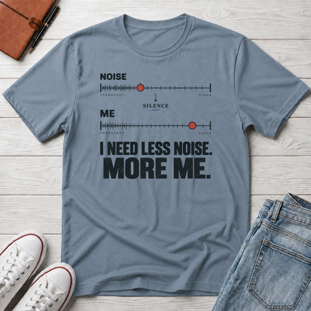 Less Noise™ T-Shirt