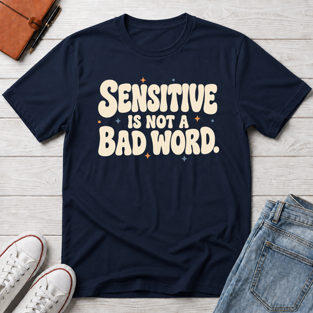 Sensitive, Not Broken™ T-Shirt