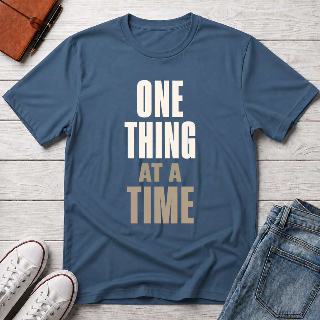 One Thing at a Time™ T-Shirt
