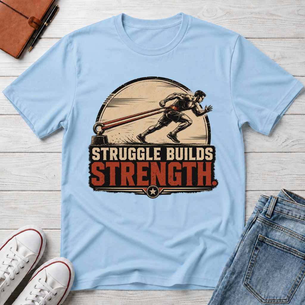 STRUGGLE BUILDS STRENGTH™ T-SHIRT