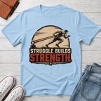 STRUGGLE BUILDS STRENGTH™ T-SHIRT