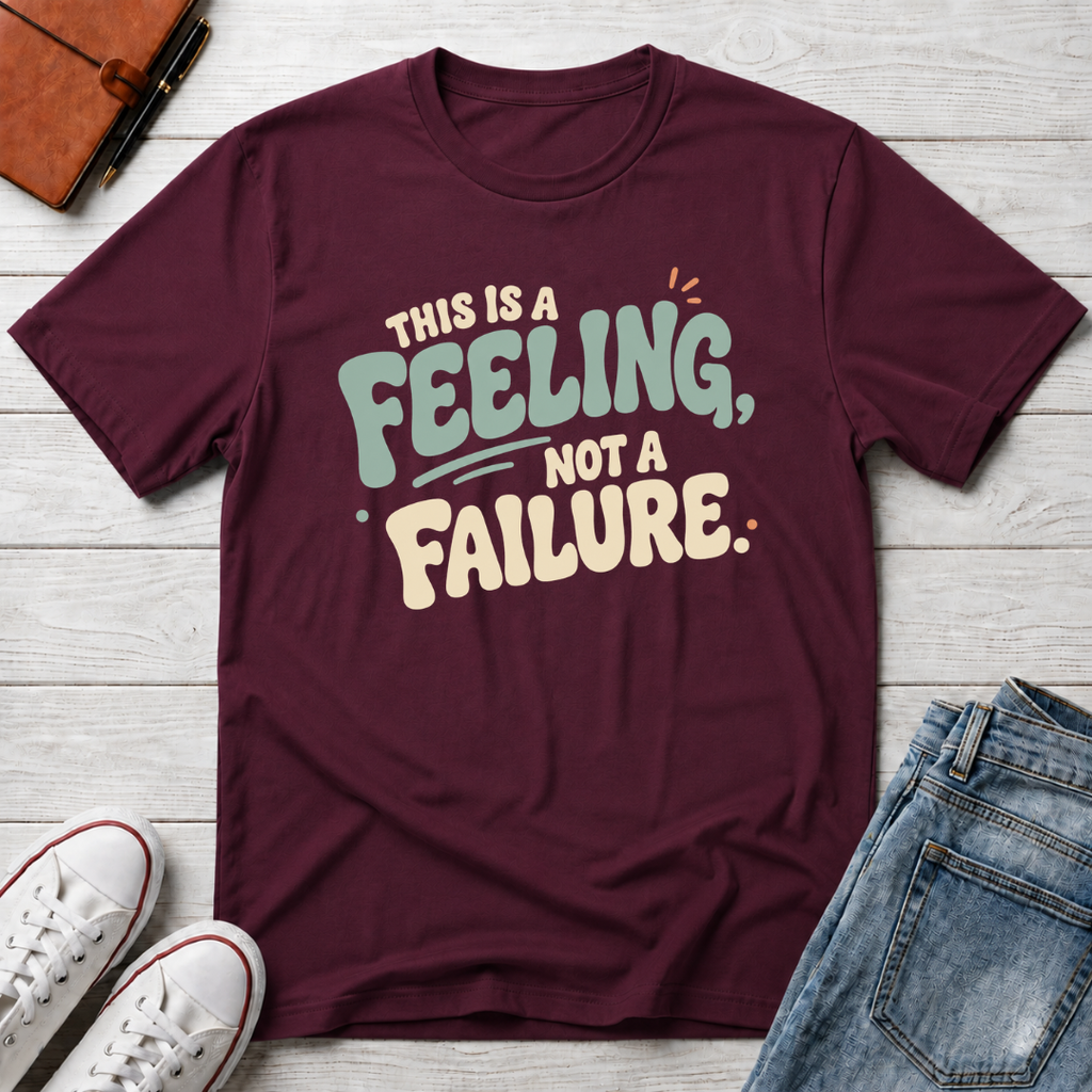 Feeling, Not Failure™ T-Shirt