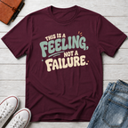 Feeling, Not Failure™ T-Shirt