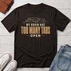 Too Many Tabs™ T-Shirt