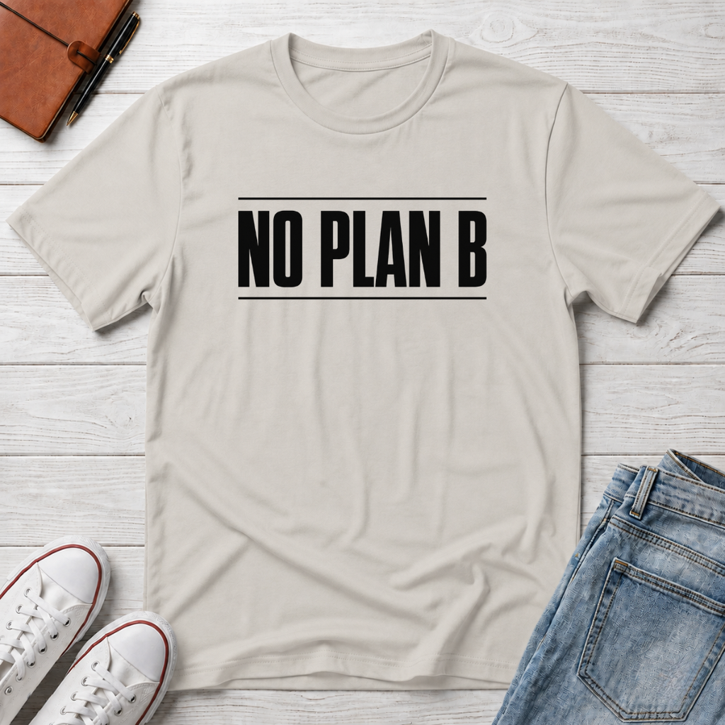 No Plan B™ T-Shirt