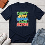 Don't Just Dream, Take Action™ T-Shirt