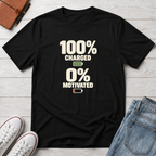 Fully Charged, 0% Motivated™ T-Shirt