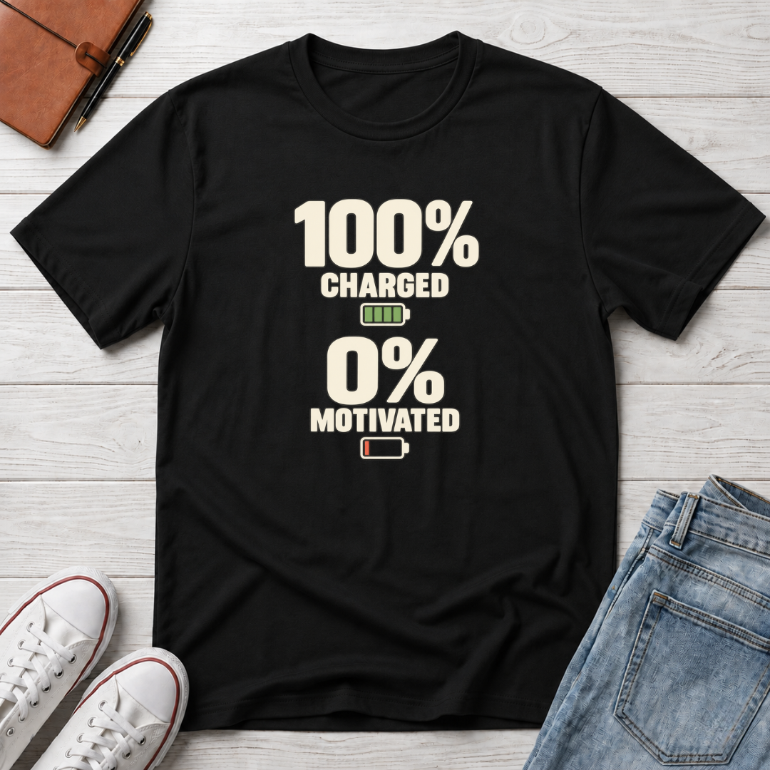 Fully Charged, 0% Motivated™ T-Shirt