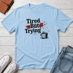 Tired But Trying Broken T-Shirt