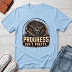 PROGRESS ISN'T PRETTY™ T-SHIRT