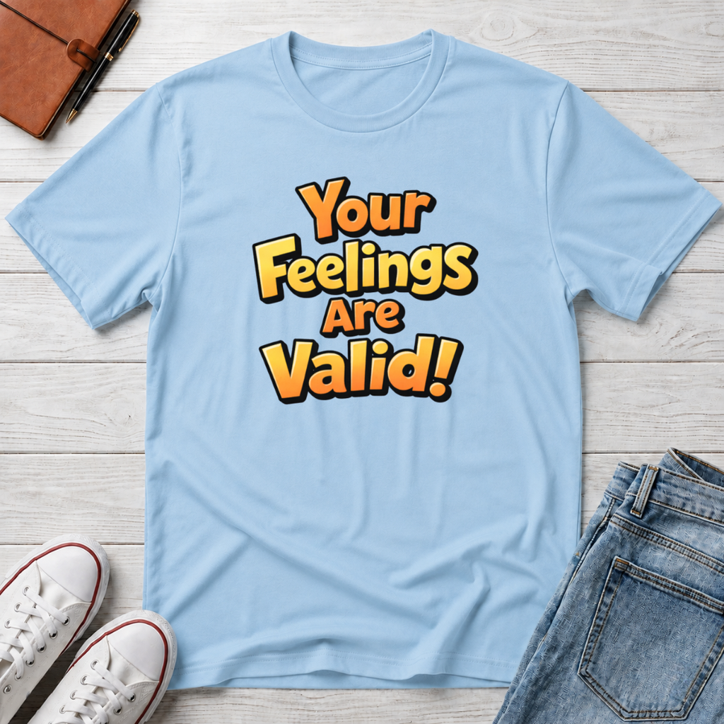 Feelings Are Valid T-Shirt
