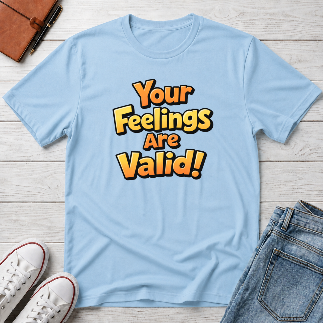Feelings Are Valid T-Shirt