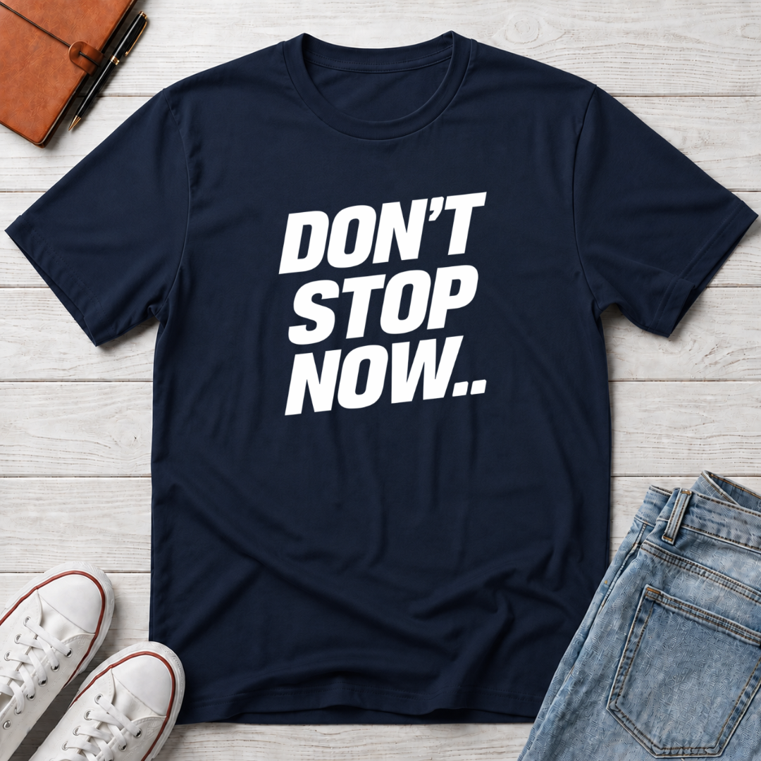 Don't Stop NowT-Shirt
