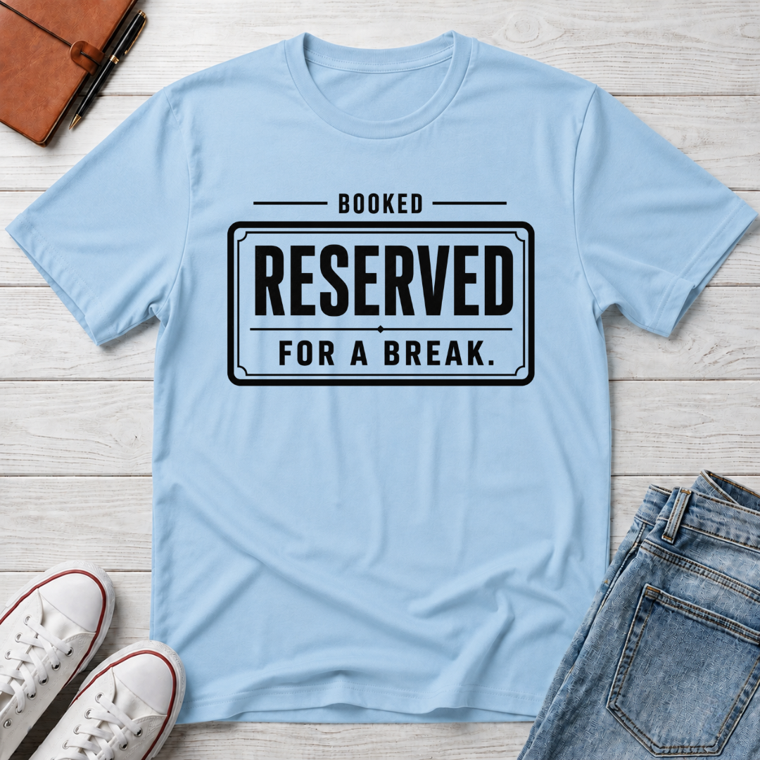 RESERVED FOR A BREAK™ T-SHIRT