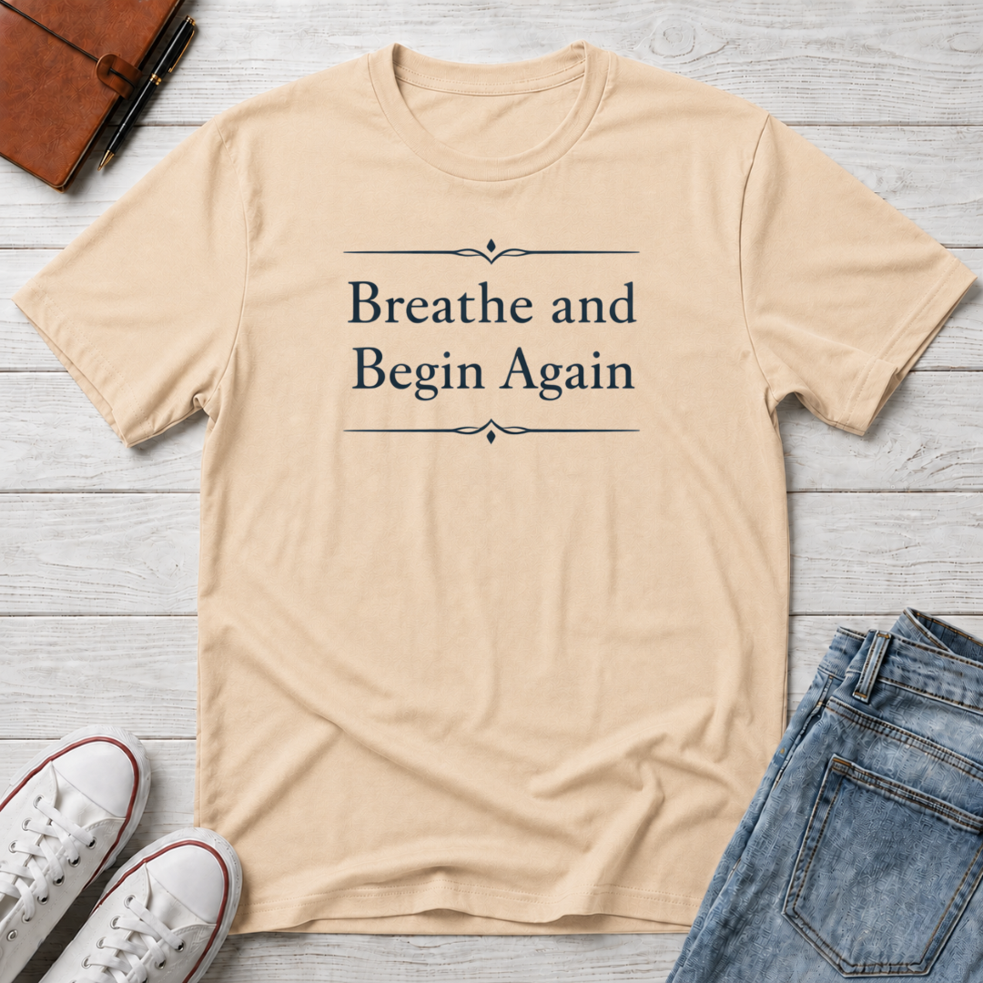 Breathe And Begin Again T-Shirt