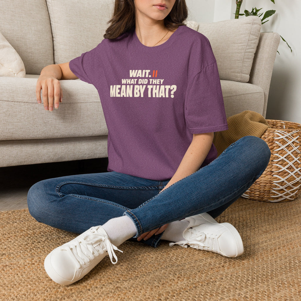 Wait, What?™ T-Shirt