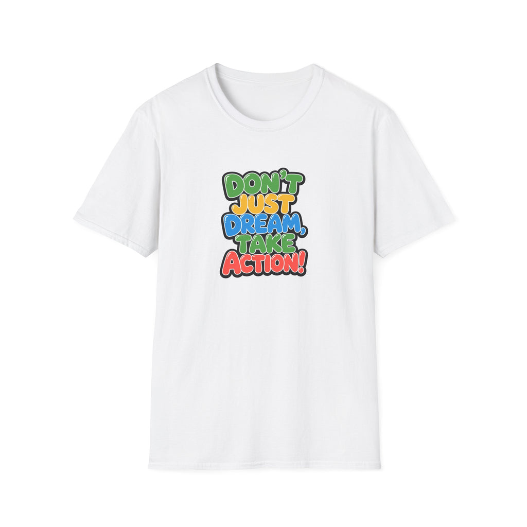 Don't Just Dream, Take Action™ T-Shirt