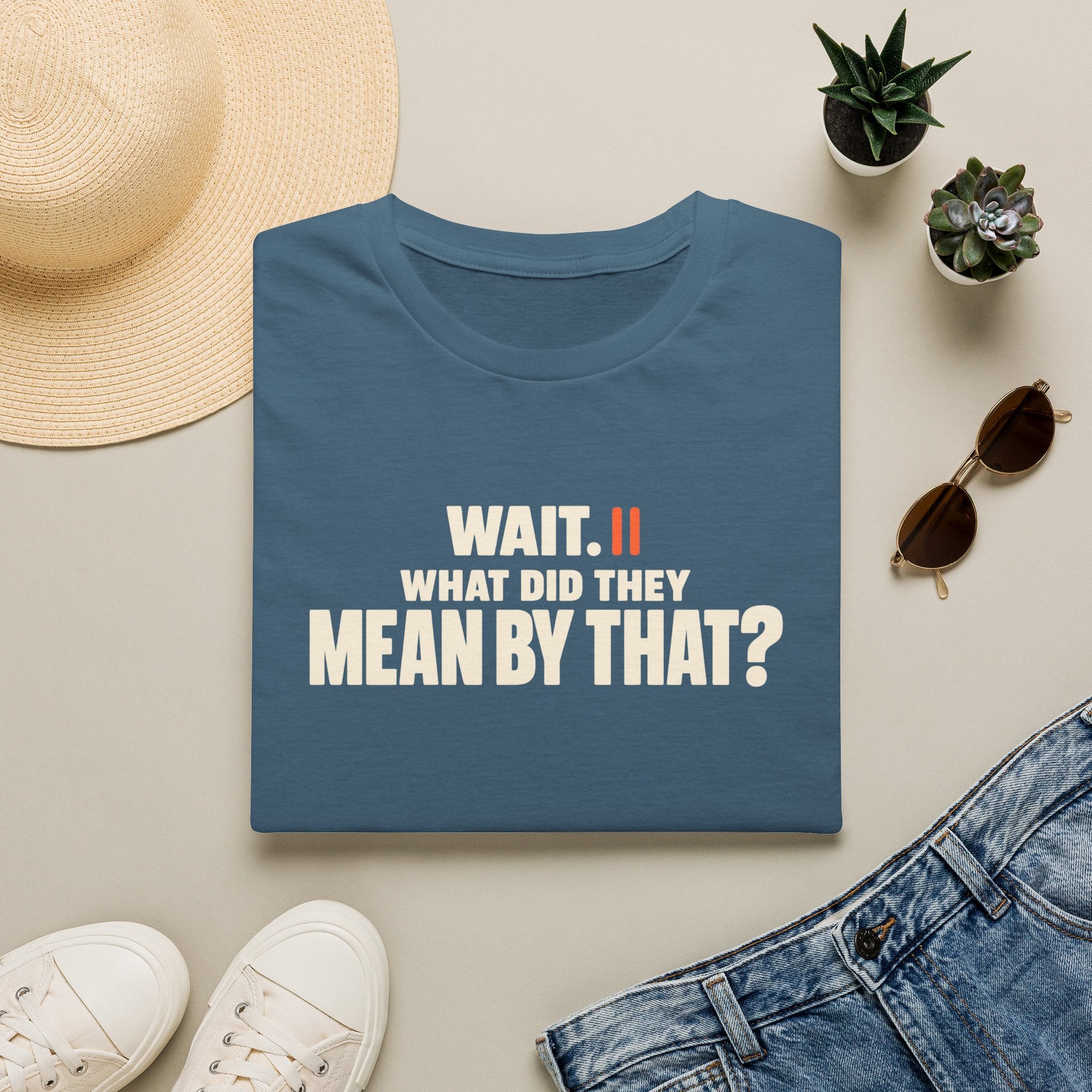 Wait, What?™ T-Shirt