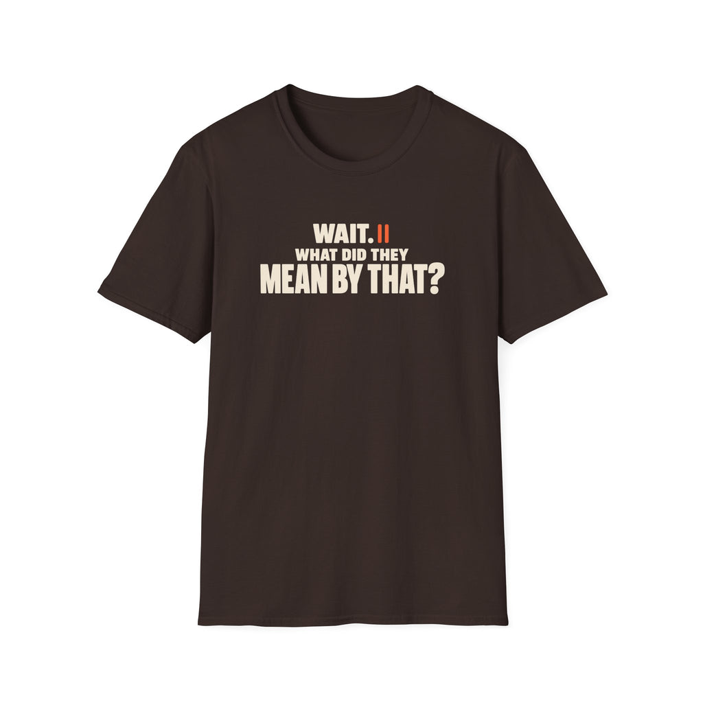 Wait, What?™ T-Shirt