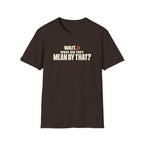 Wait, What?™ T-Shirt