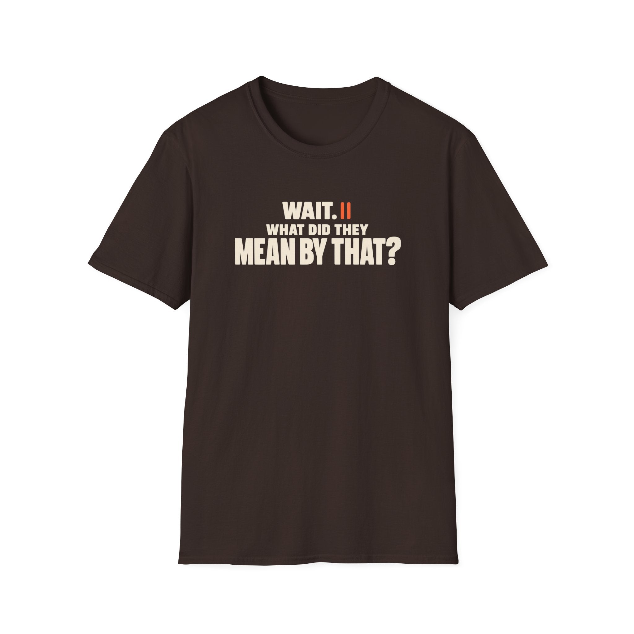 Wait, What?™ T-Shirt