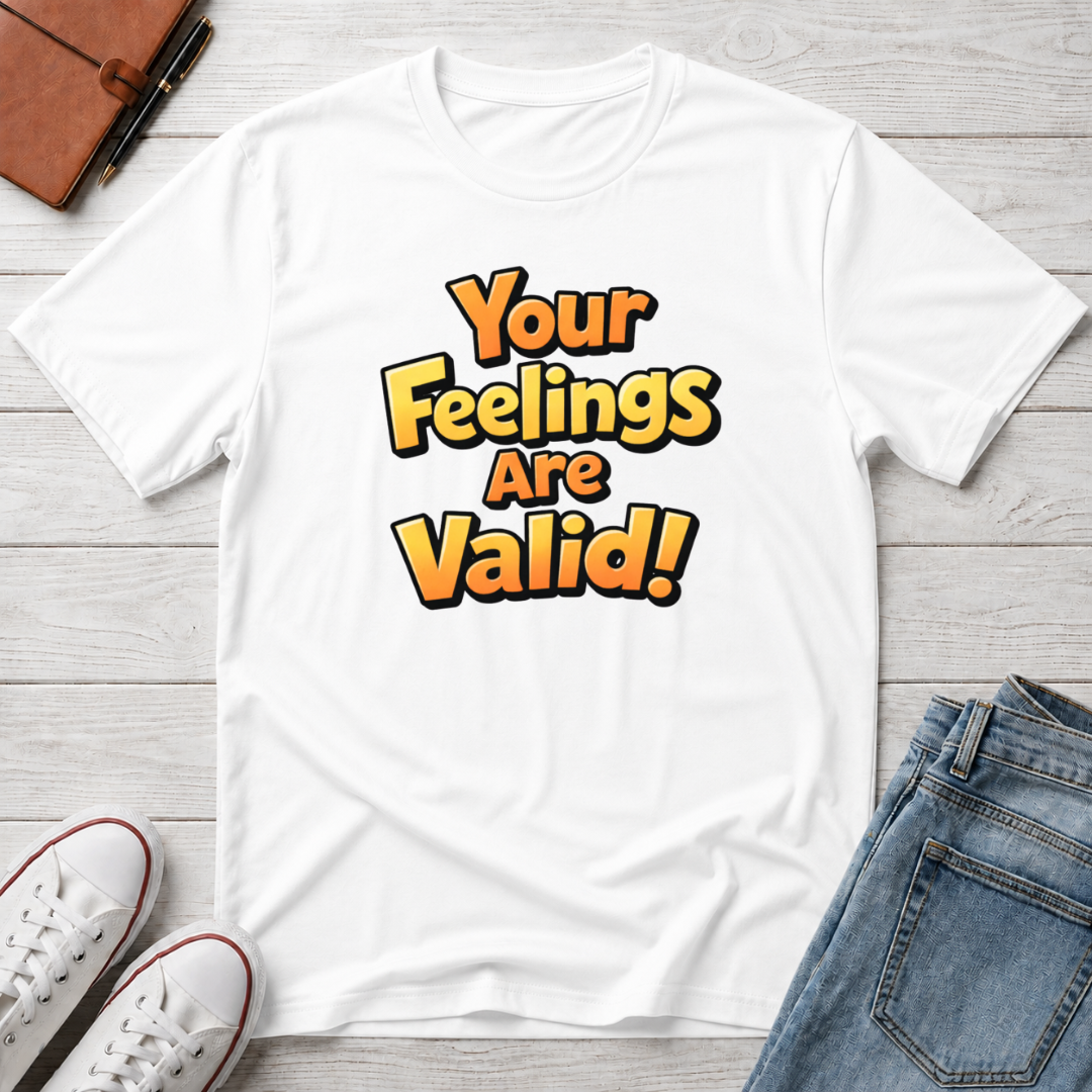 Feelings Are Valid T-Shirt