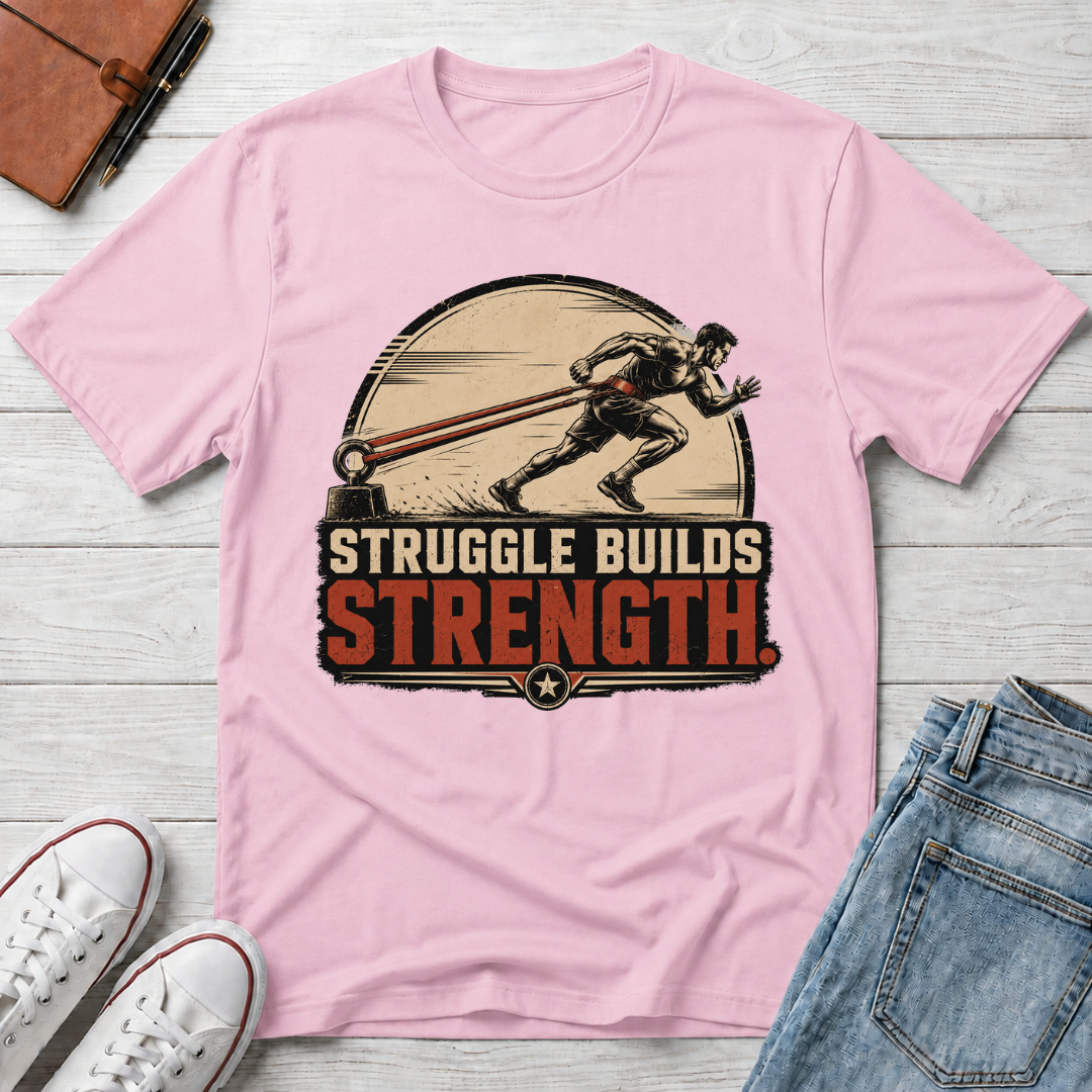 STRUGGLE BUILDS STRENGTH™ T-SHIRT