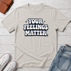 Your Feelings Matter Typhography T-Shirt