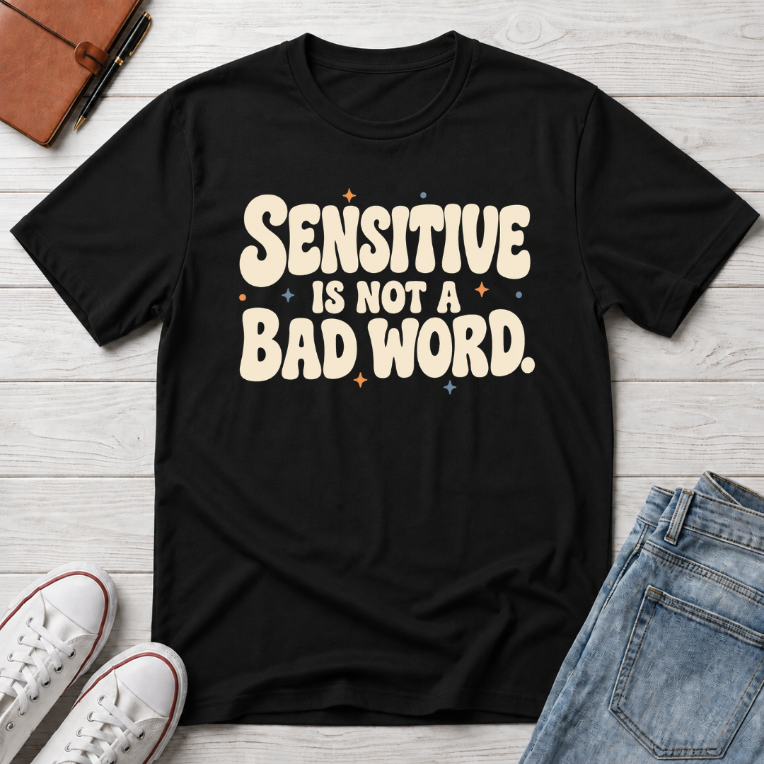 Sensitive, Not Broken™ T-Shirt