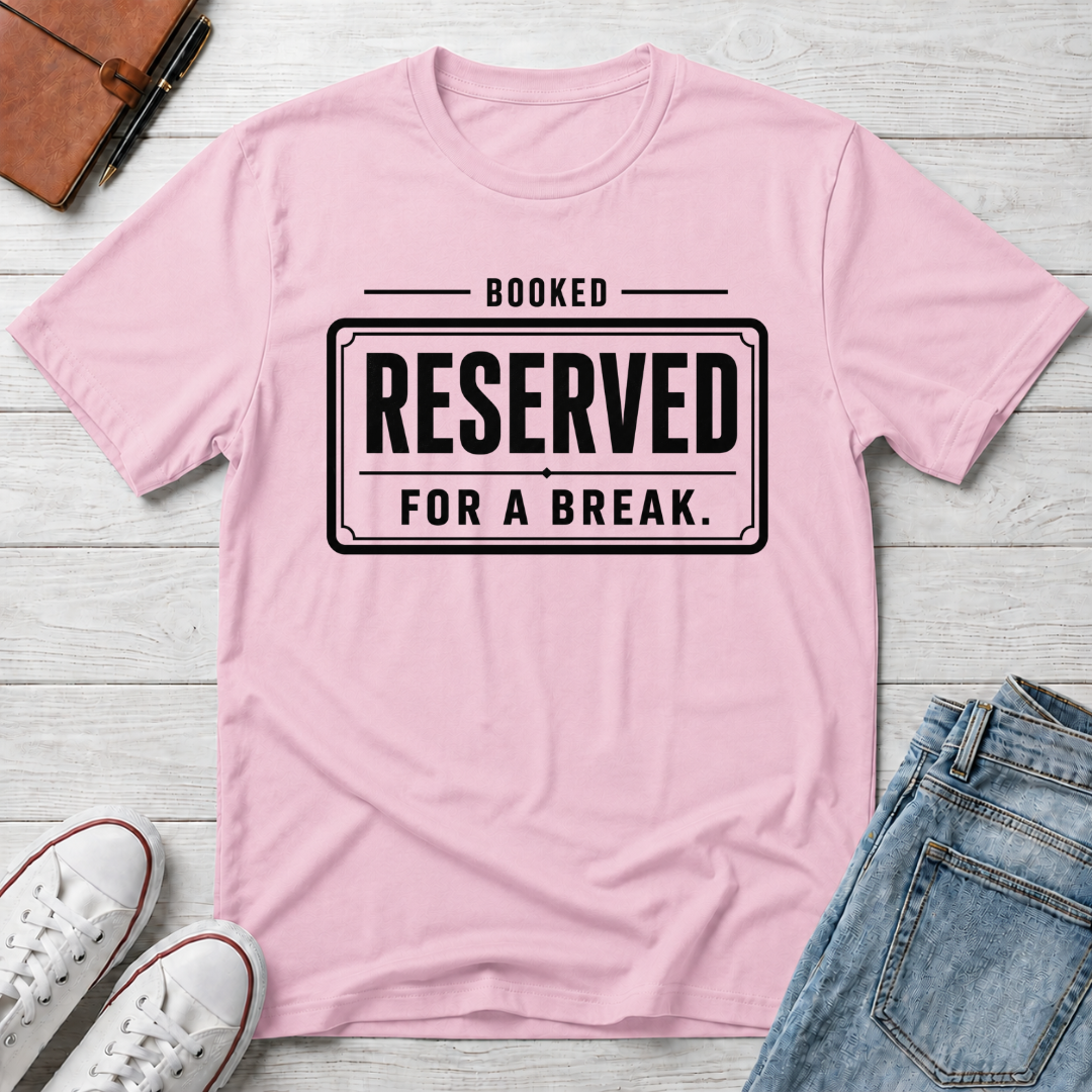 RESERVED FOR A BREAK™ T-SHIRT