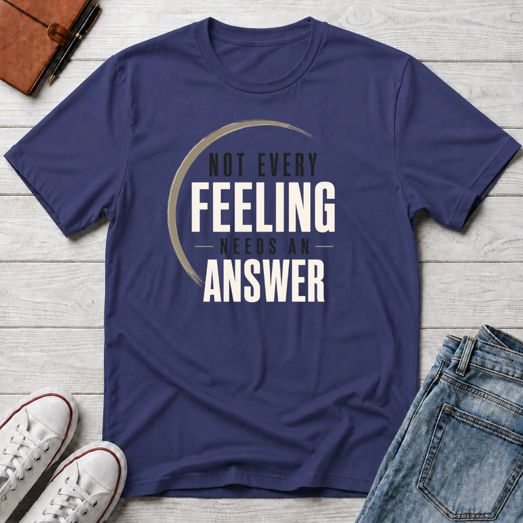 Not Every Feeling™ T-Shirt