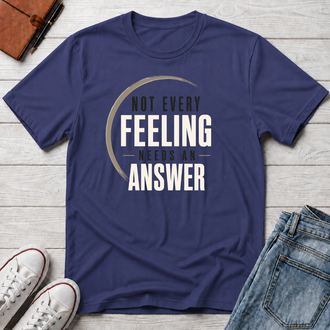 Not Every Feeling™ T-Shirt