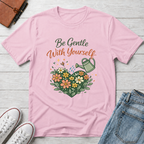 Be Gentle with Yourself T-Shirt