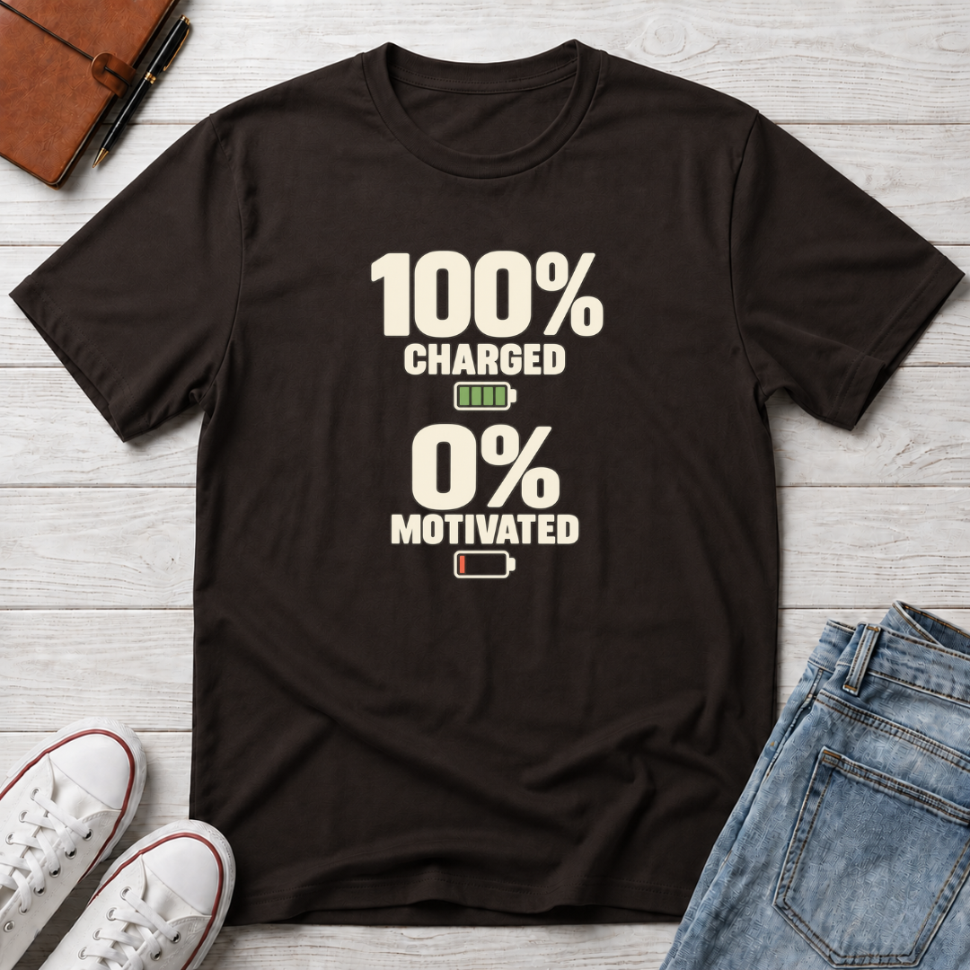 Fully Charged, 0% Motivated™ T-Shirt