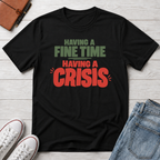 Fine Time, Crisis™ T-Shirt