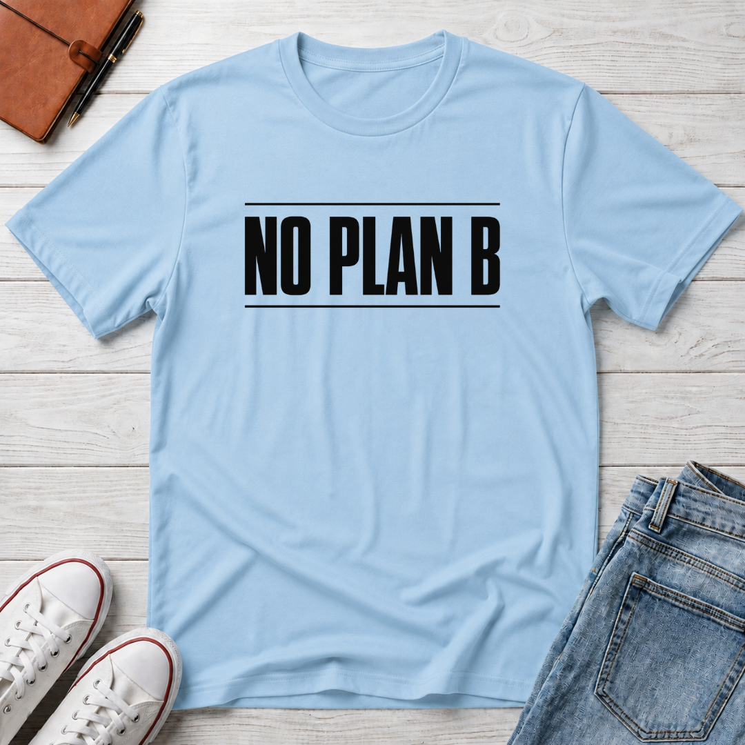 No Plan B™ T-Shirt