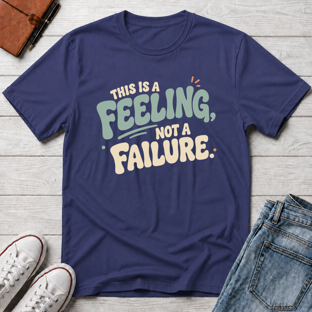 Feeling, Not Failure™ T-Shirt
