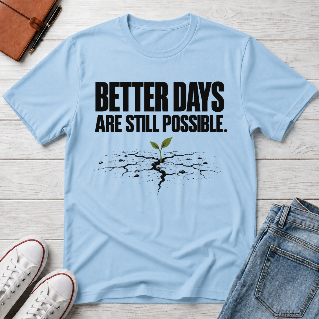 Better Days™ T-Shirt