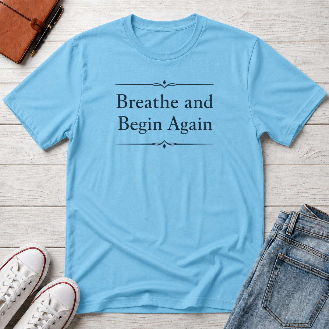 Breathe And Begin Again T-Shirt