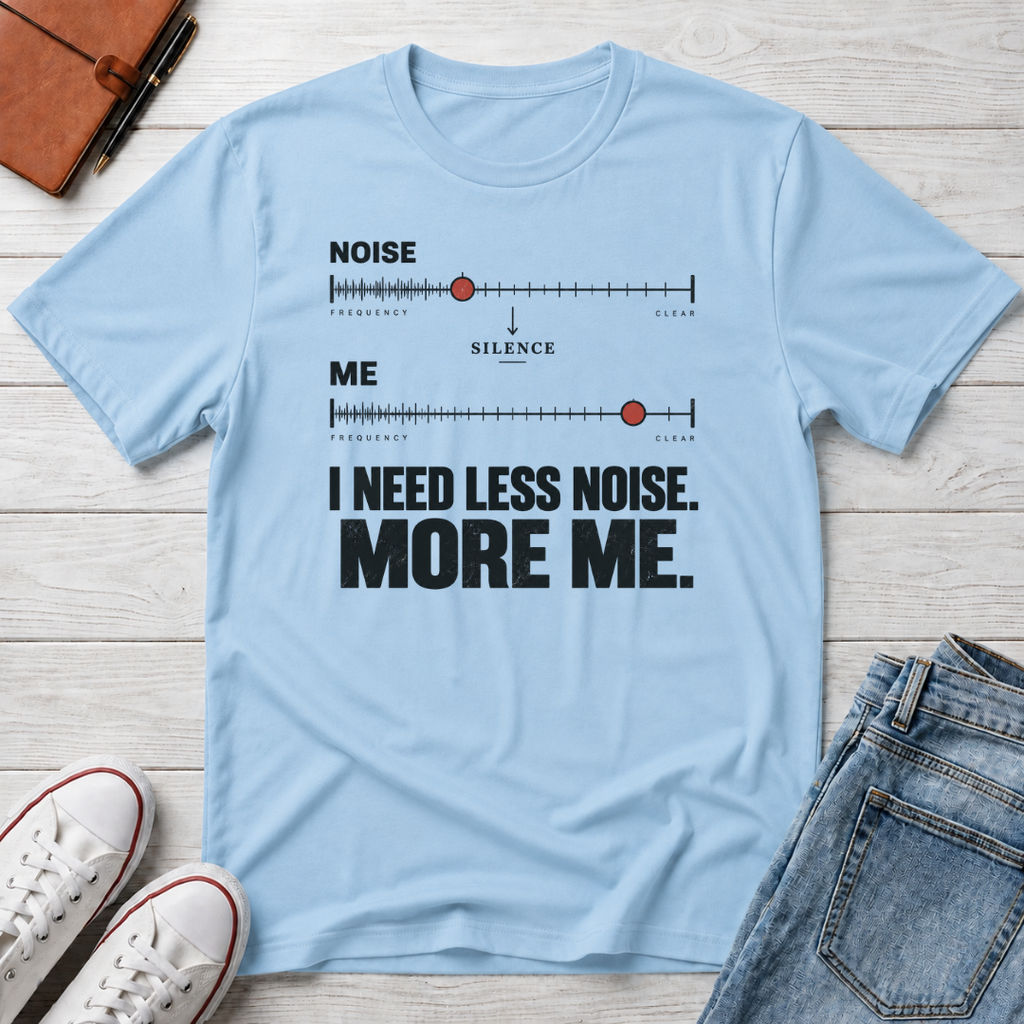 Less Noise™ T-Shirt