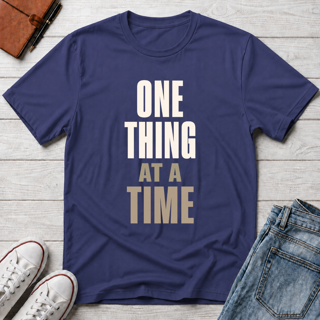 One Thing at a Time™ T-Shirt