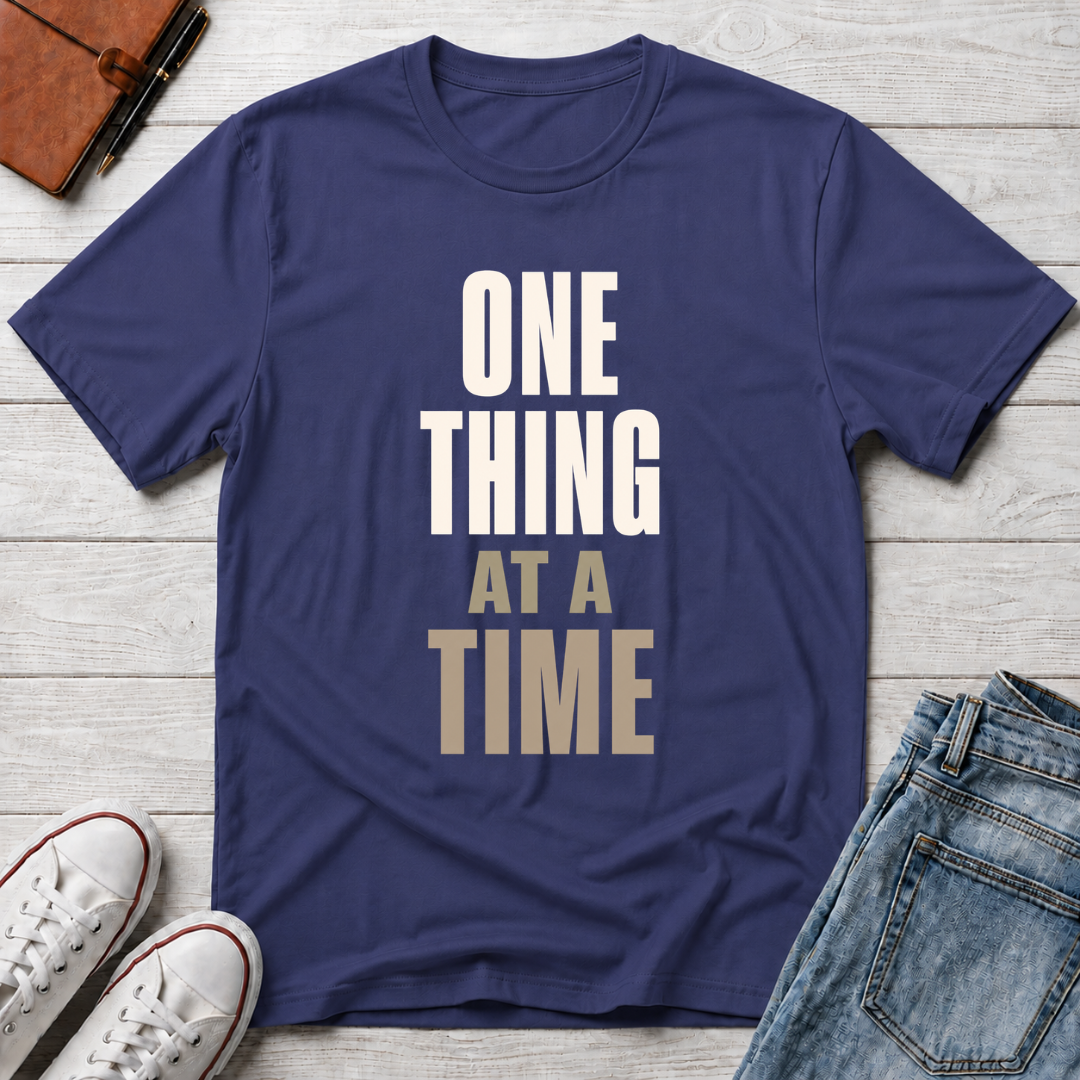 One Thing at a Time™ T-Shirt